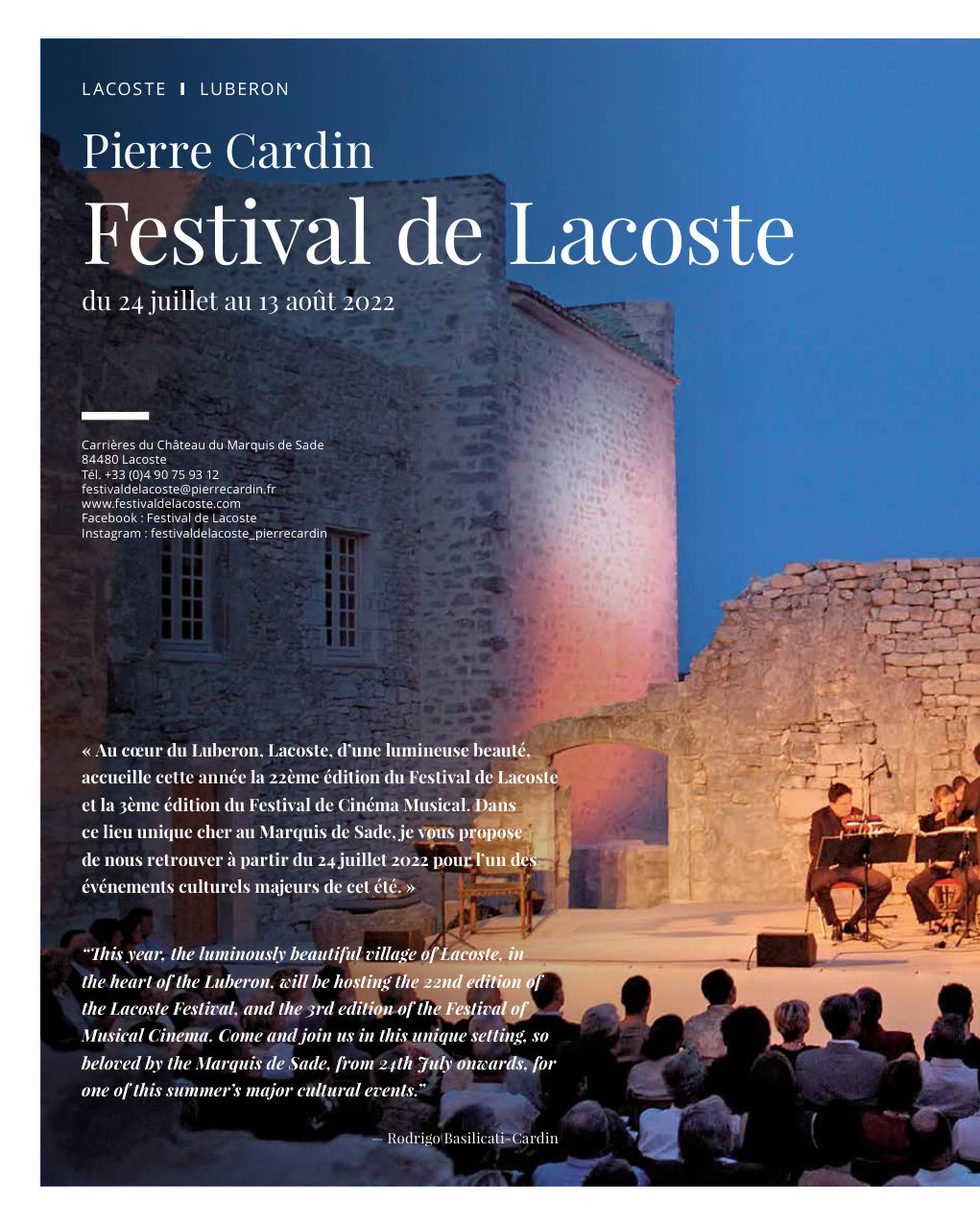 « Au cœur du Luberon, Lacoste, d’une lumineuse beauté, accueille cette année la 22ème édition du Festival de Lacoste et la 3ème édition du Festival de Cinéma Musical. Dans — Eden Summer 2022, page 106