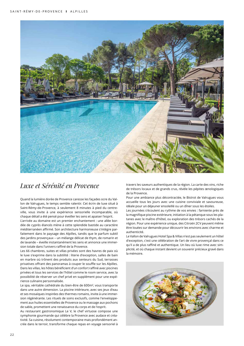 Luxe et Sérénité en Provence Quand la lumière dorée de Provence caresse les façades ocre du Val- lon de Valrugues, le temps semble ralentir. Cet écrin de luxe situé à — Eden Summer 2025, page 22