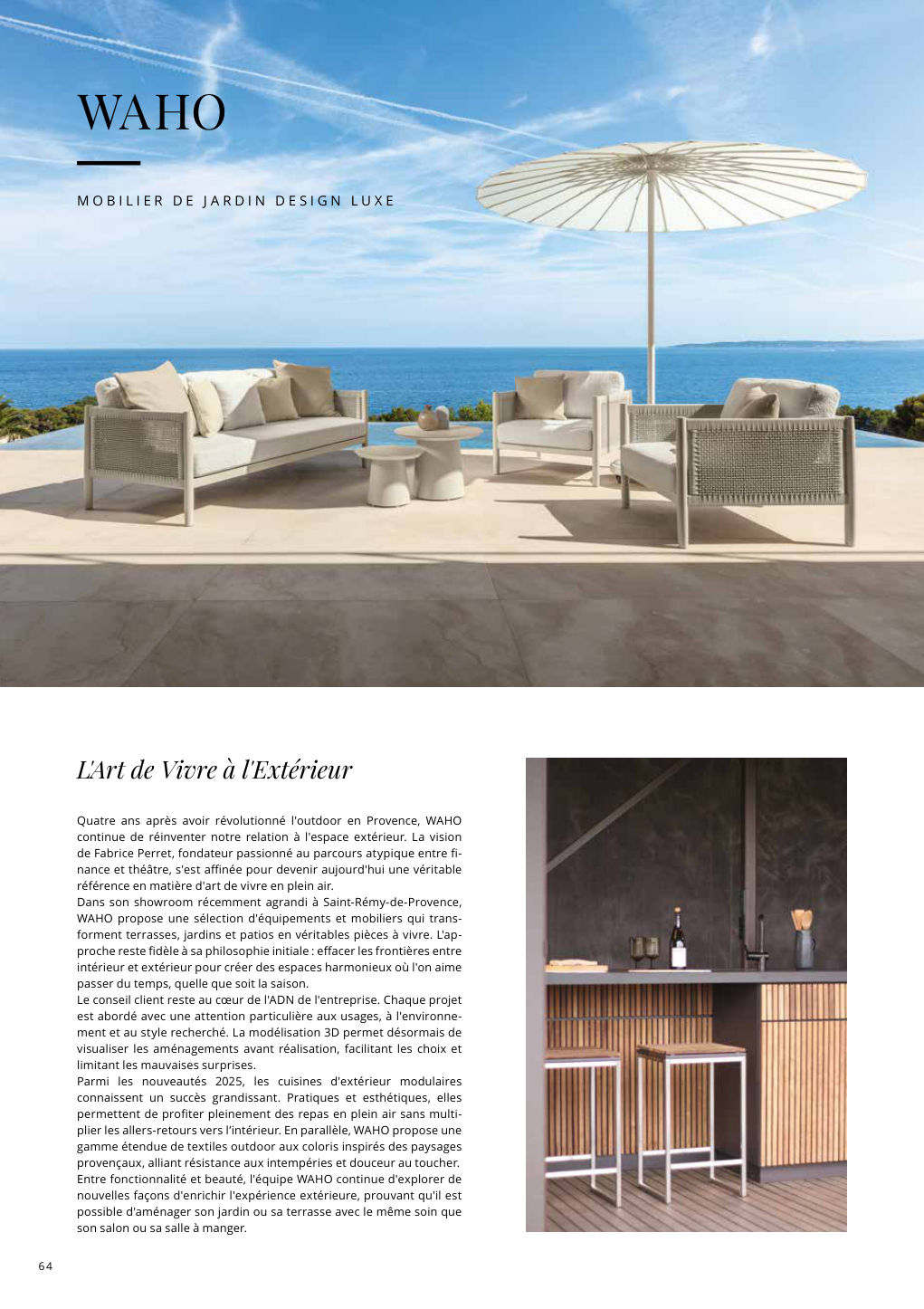 L'Art de Vivre à l'Extérieur Quatre ans après avoir révolutionné l'outdoor en Provence, WAHO continue de réinventer notre relation à l'espace extérieur. La vision — Eden Summer 2025, page 64