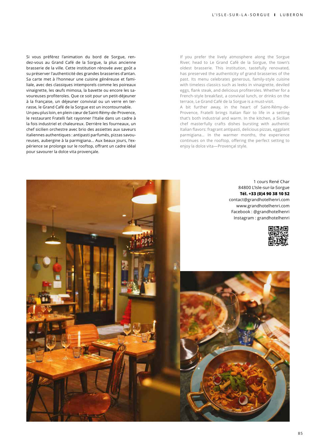 Si vous préférez l’animation du bord de Sorgue, ren- dez-vous au Grand Café de la Sorgue, la plus ancienne brasserie de la ville. Cette institution rénovée avec goût a — Eden Summer 2025, page 85