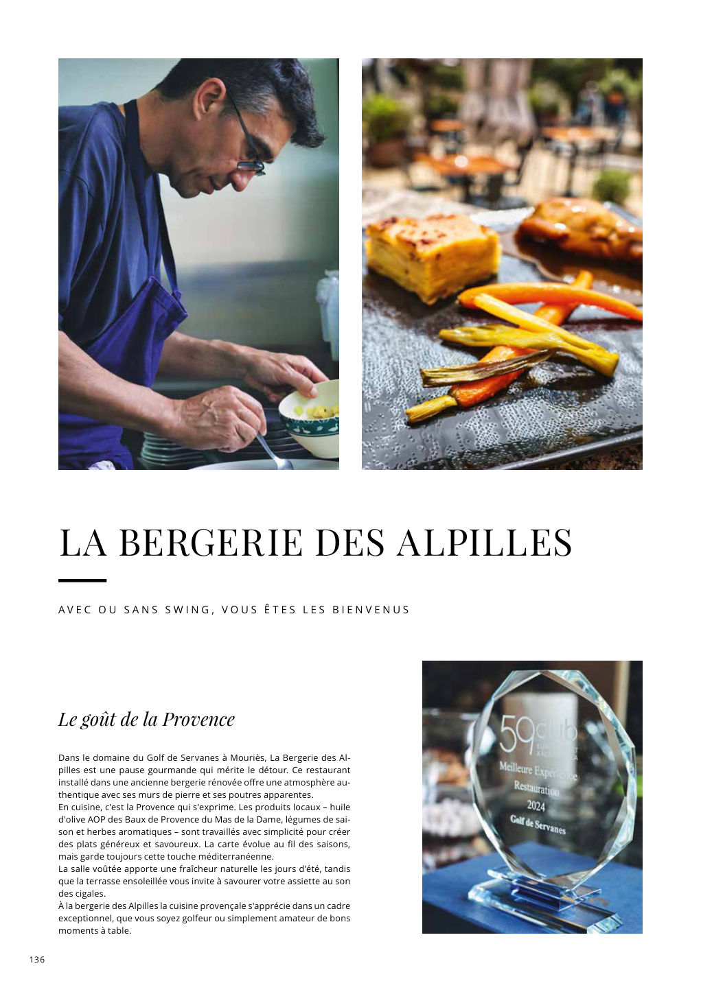 Le goût de la Provence Dans le domaine du Golf de Servanes à Mouriès, La Bergerie des Al- pilles est une pause gourmande qui mérite le détour. Ce restaurant — Eden Summer 2025, page 136